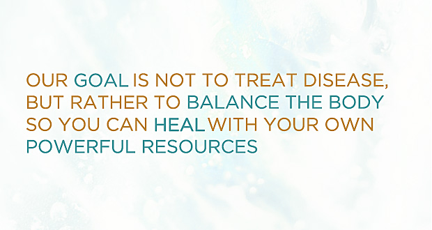 text quote our goal is not to treat disease but rather to balance the body so you can heal with your own powerful resources end quote